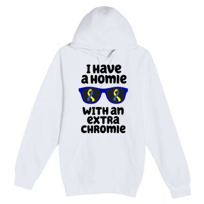 I Have A Homie With An Extra Chromie Down Syndrome Premium Pullover Hoodie