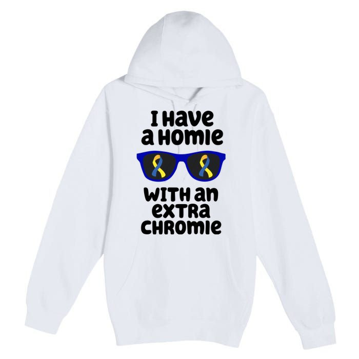 I Have A Homie With An Extra Chromie Down Syndrome Premium Pullover Hoodie