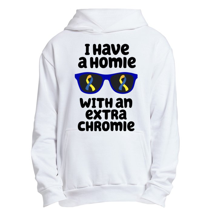 I Have A Homie With An Extra Chromie Down Syndrome Urban Pullover Hoodie