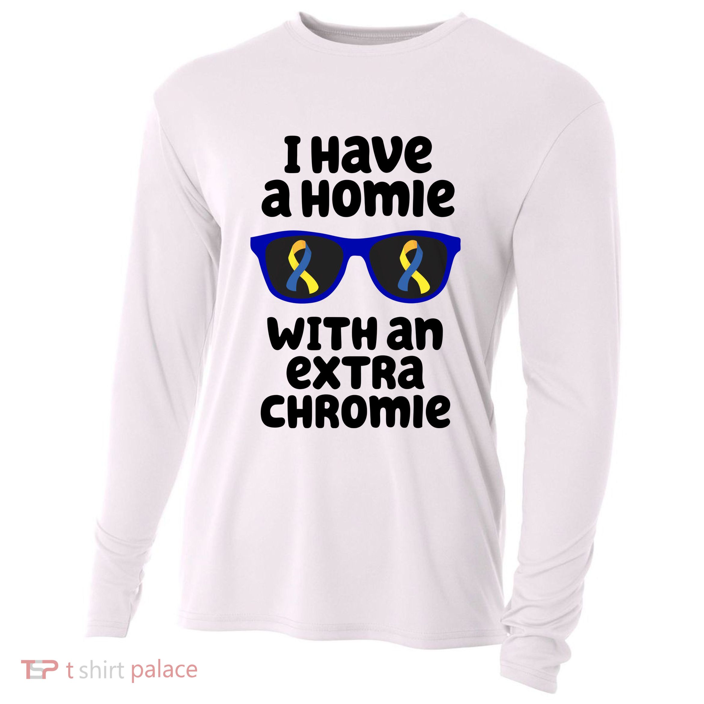 I Have A Homie With An Extra Chromie Down Syndrome Cooling Performance Long Sleeve Crew