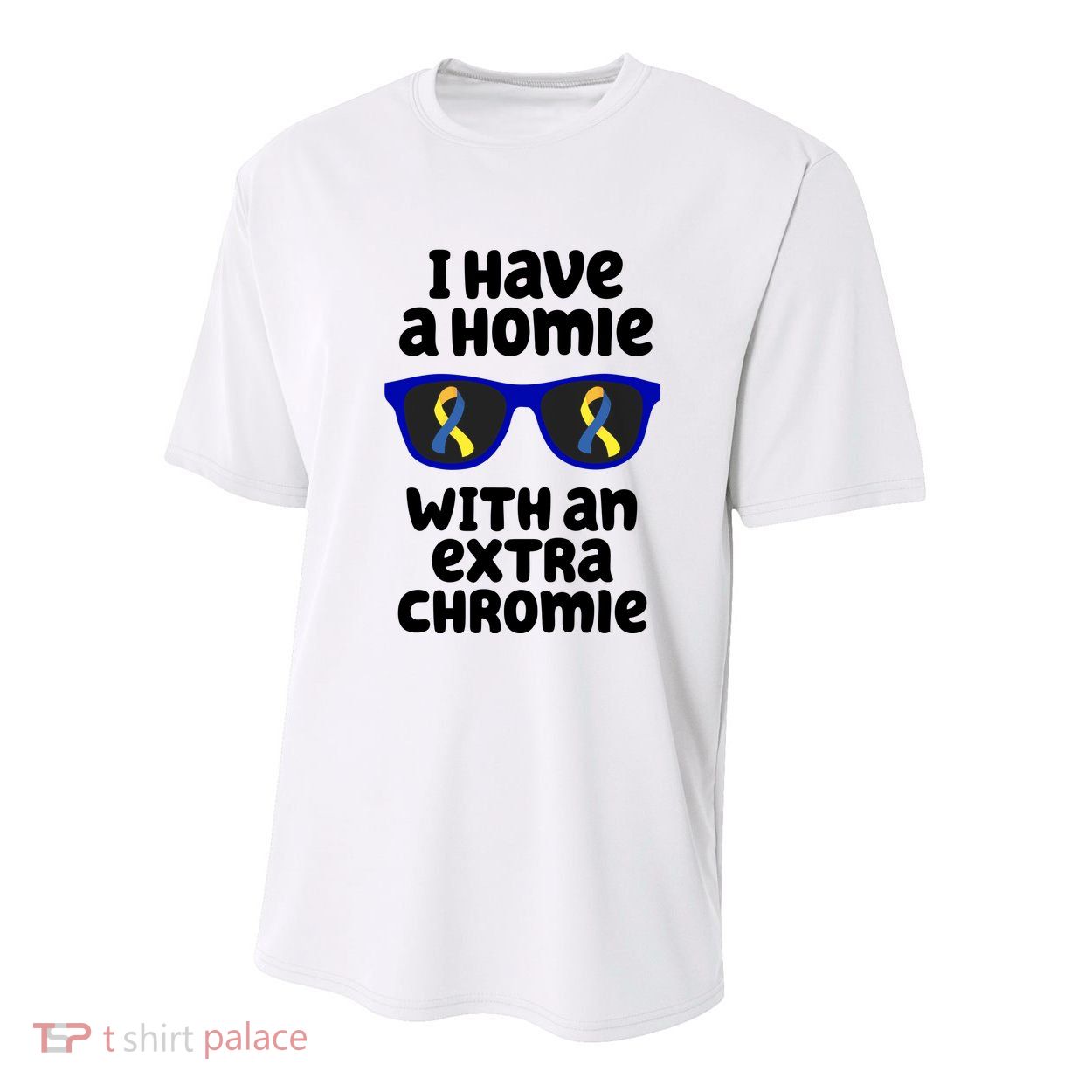 I Have A Homie With An Extra Chromie Down Syndrome Youth Performance Sprint T-Shirt