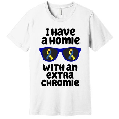 I Have A Homie With An Extra Chromie Down Syndrome Premium T-Shirt