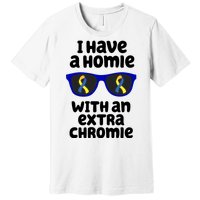 I Have A Homie With An Extra Chromie Down Syndrome Premium T-Shirt