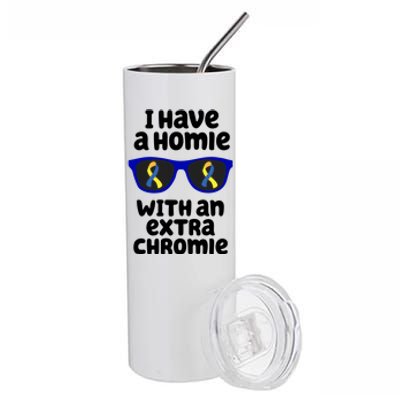 I Have A Homie With An Extra Chromie Down Syndrome Stainless Steel Tumbler