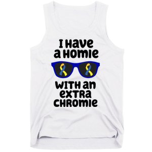 I Have A Homie With An Extra Chromie Down Syndrome Tank Top