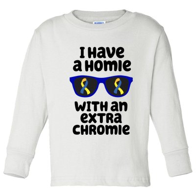 I Have A Homie With An Extra Chromie Down Syndrome Toddler Long Sleeve Shirt