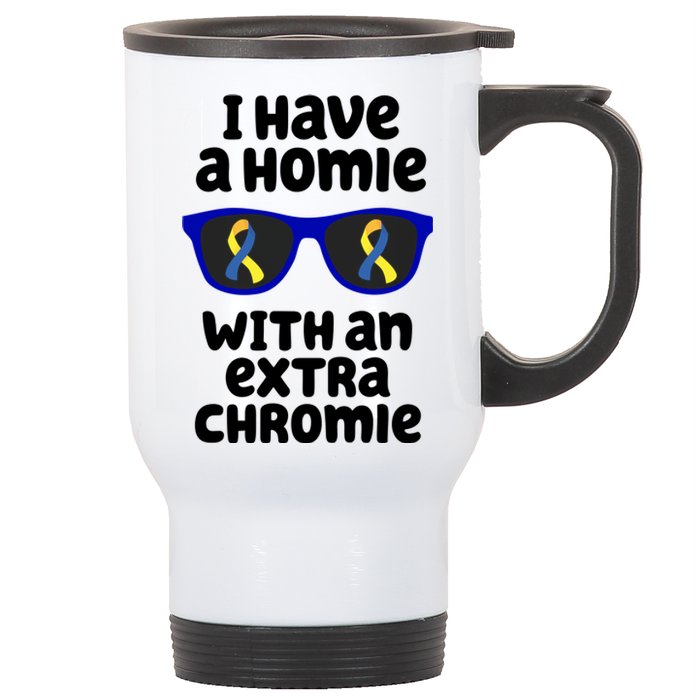 I Have A Homie With An Extra Chromie Down Syndrome Stainless Steel Travel Mug