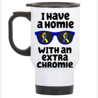 I Have A Homie With An Extra Chromie Down Syndrome Stainless Steel Travel Mug