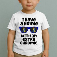 I Have A Homie With An Extra Chromie Down Syndrome Toddler T-Shirt
