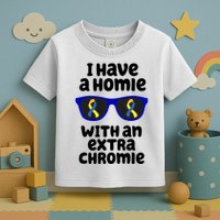 I Have A Homie With An Extra Chromie Down Syndrome Toddler T-Shirt