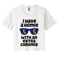 I Have A Homie With An Extra Chromie Down Syndrome Crop Top