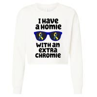 I Have A Homie With An Extra Chromie Down Syndrome Cropped Pullover Crew