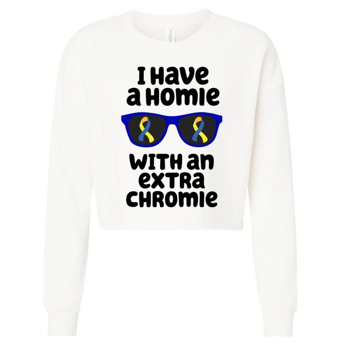 I Have A Homie With An Extra Chromie Down Syndrome Cropped Pullover Crew