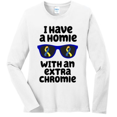 I Have A Homie With An Extra Chromie Down Syndrome Ladies Long Sleeve Shirt