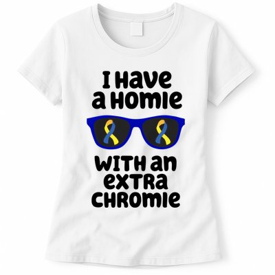 I Have A Homie With An Extra Chromie Down Syndrome Womens T-Shirt