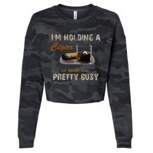 IM Holding A Cigar So Yeah IM Pretty Busy Cigar Cropped Pullover Crew