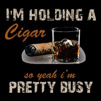 IM Holding A Cigar So Yeah IM Pretty Busy Cigar Backpack