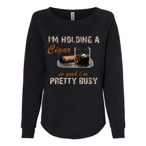 IM Holding A Cigar So Yeah IM Pretty Busy Cigar Womens California Wash Sweatshirt