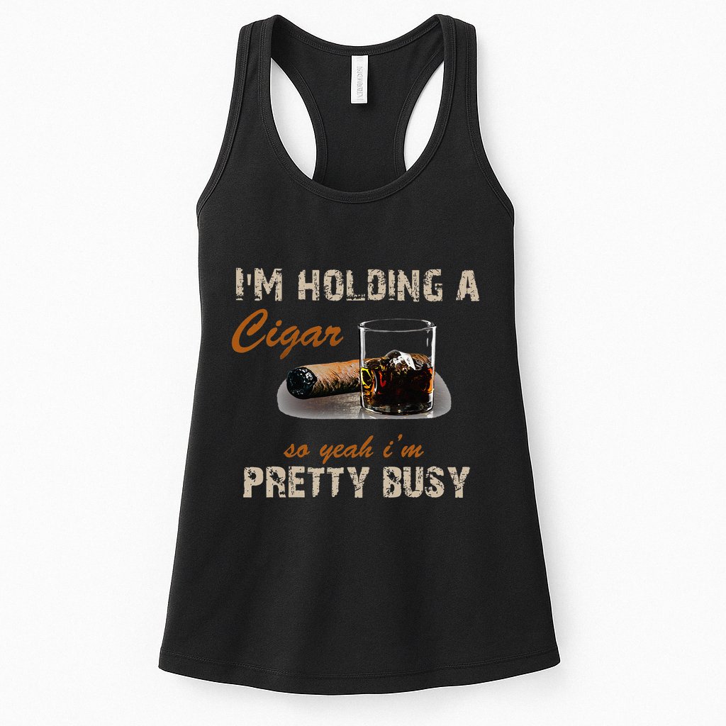 IM Holding A Cigar So Yeah IM Pretty Busy Cigar Womens Tank Top