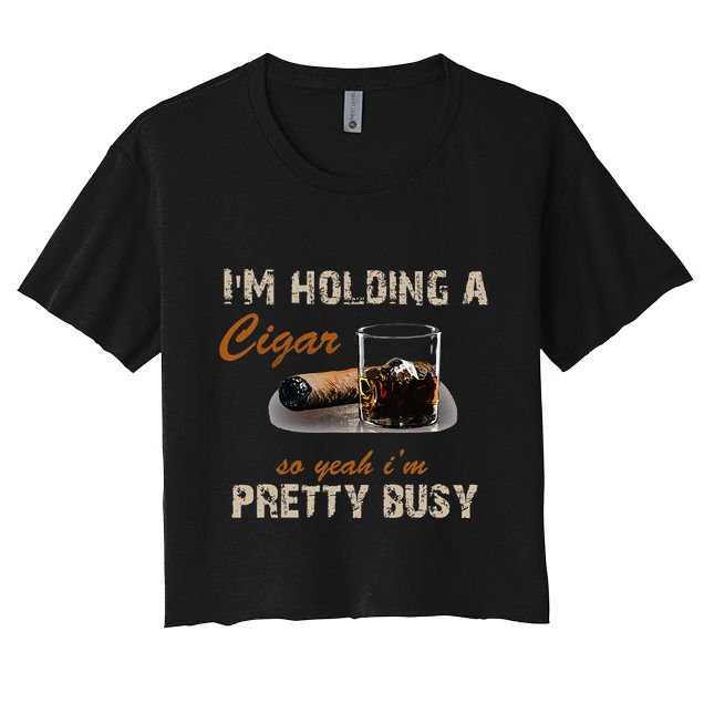 IM Holding A Cigar So Yeah IM Pretty Busy Cigar Crop Top