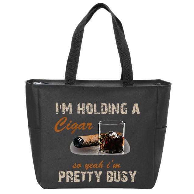 IM Holding A Cigar So Yeah IM Pretty Busy Cigar Zip Tote Bag
