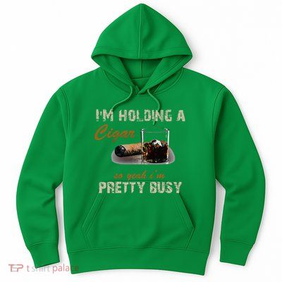 IM Holding A Cigar So Yeah IM Pretty Busy Cigar Hoodie
