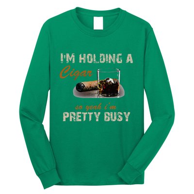 IM Holding A Cigar So Yeah IM Pretty Busy Cigar Long Sleeve Shirt