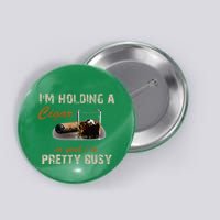 IM Holding A Cigar So Yeah IM Pretty Busy Cigar Button