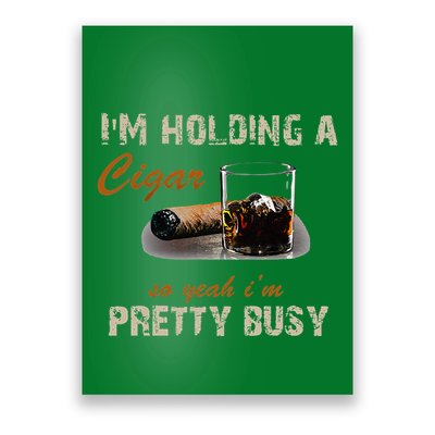 IM Holding A Cigar So Yeah IM Pretty Busy Cigar Poster
