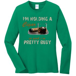 IM Holding A Cigar So Yeah IM Pretty Busy Cigar Ladies Long Sleeve Shirt