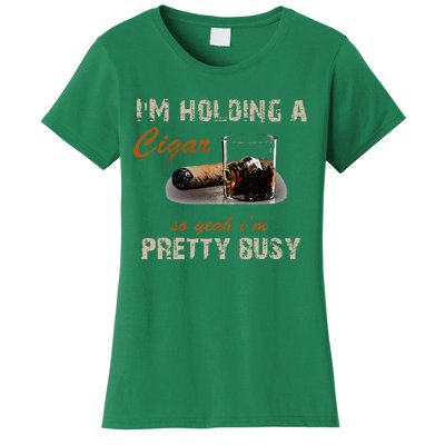 IM Holding A Cigar So Yeah IM Pretty Busy Cigar Women's T-Shirt