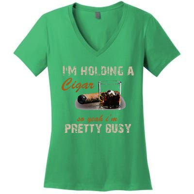 IM Holding A Cigar So Yeah IM Pretty Busy Cigar Women's V-Neck T-Shirt