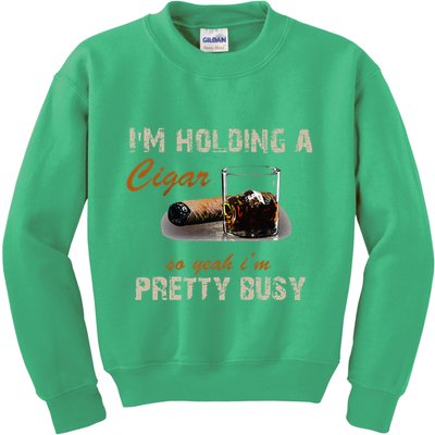 IM Holding A Cigar So Yeah IM Pretty Busy Cigar Kids Sweatshirt