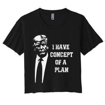 I Have A Concept Of A Plan Women's Crop Top Tee