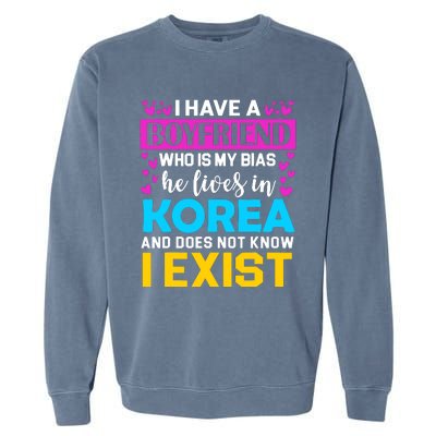 I Have A Boyfriend Who Is My Bias Kpop Lover Kdrama Korean Garment-Dyed Sweatshirt