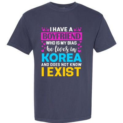 I Have A Boyfriend Who Is My Bias Kpop Lover Kdrama Korean Garment-Dyed Heavyweight T-Shirt