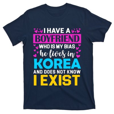 I Have A Boyfriend Who Is My Bias Kpop Lover Kdrama Korean T-Shirt