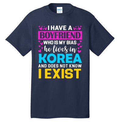 I Have A Boyfriend Who Is My Bias Kpop Lover Kdrama Korean Tall T-Shirt