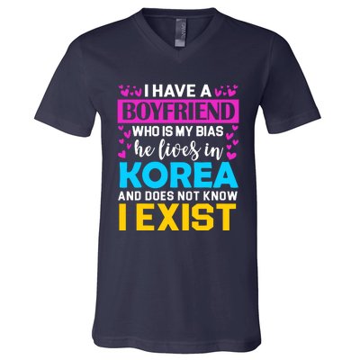 I Have A Boyfriend Who Is My Bias Kpop Lover Kdrama Korean V-Neck T-Shirt