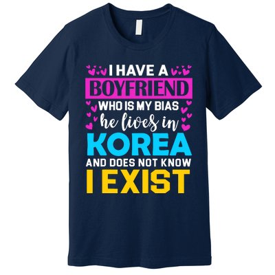 I Have A Boyfriend Who Is My Bias Kpop Lover Kdrama Korean Premium T-Shirt