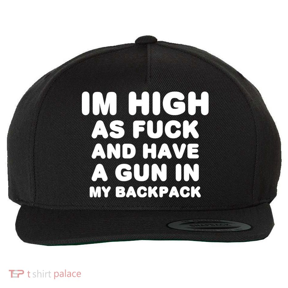Im High As Fuck And Have A Gun In My Backpack Wool Snapback Cap