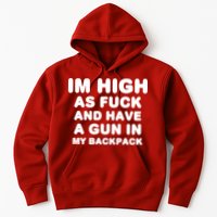 Im High As Fuck And Have A Gun In My Backpack Hoodie