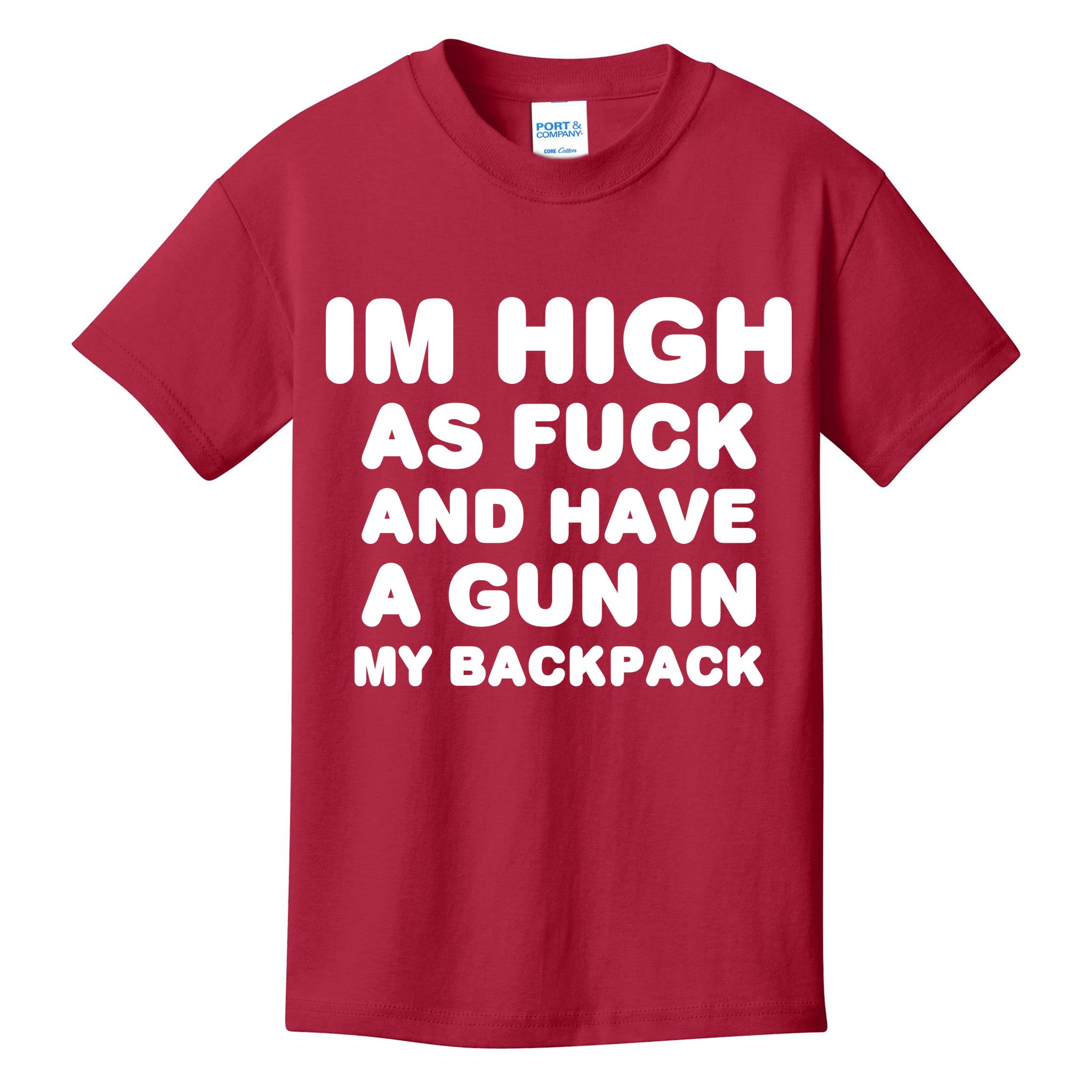 Im High As Fuck And Have A Gun In My Backpack Kids T-Shirt