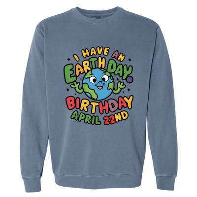 I Have An Earth Day Birthday April 22nd Garment-Dyed Sweatshirt