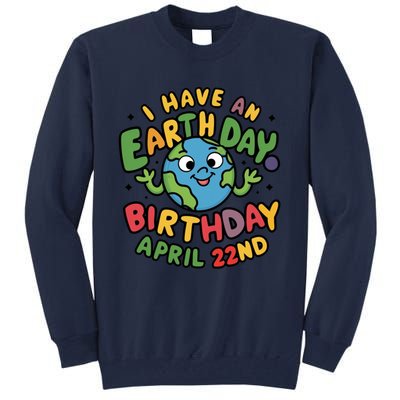 I Have An Earth Day Birthday April 22nd Tall Sweatshirt