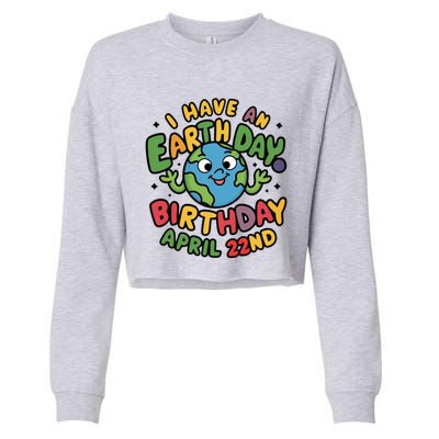 I Have An Earth Day Birthday April 22nd Cropped Pullover Crew