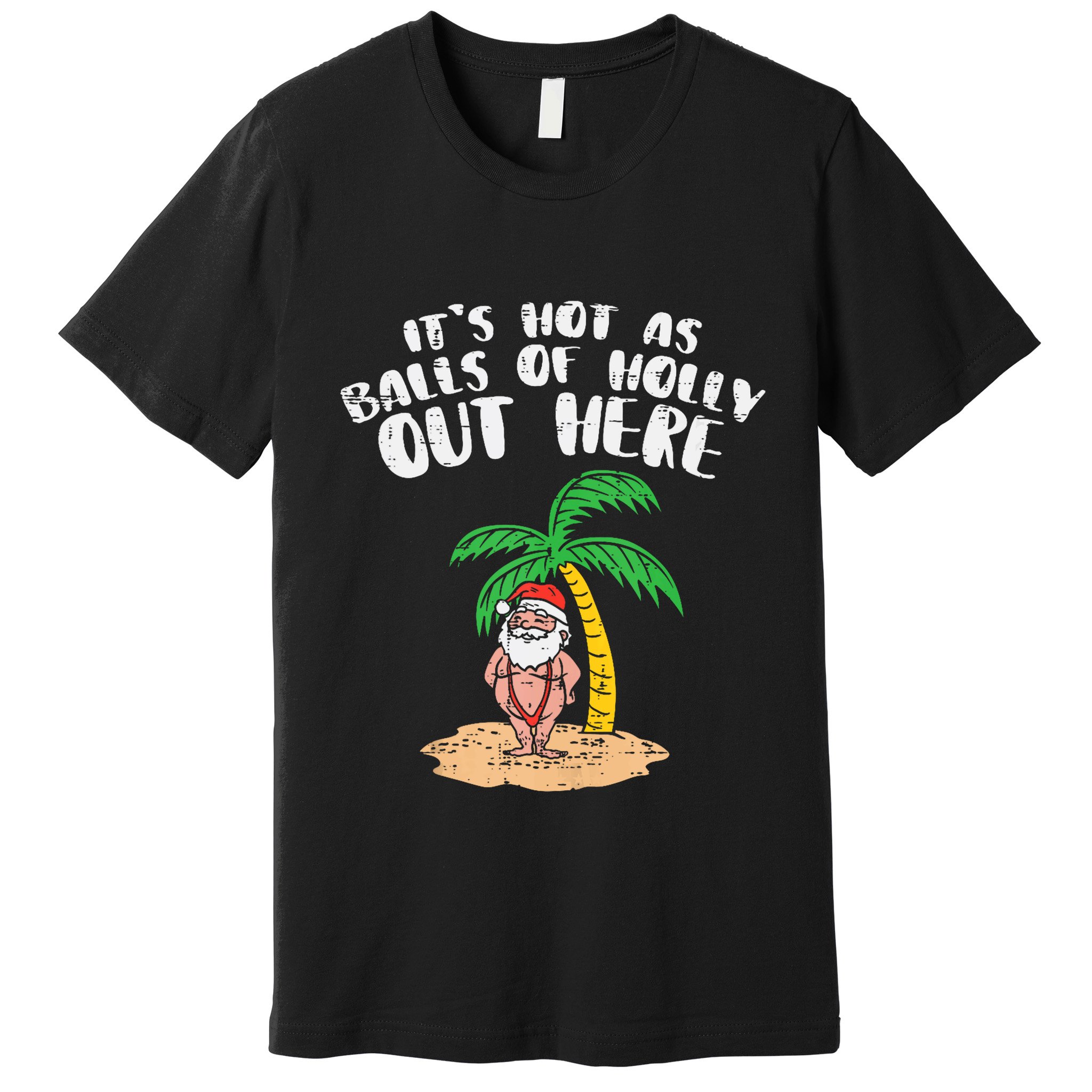 Its Hot As Balls Of Holly Santa Palm Tree Christmas In July Tank Top Premium T-Shirt