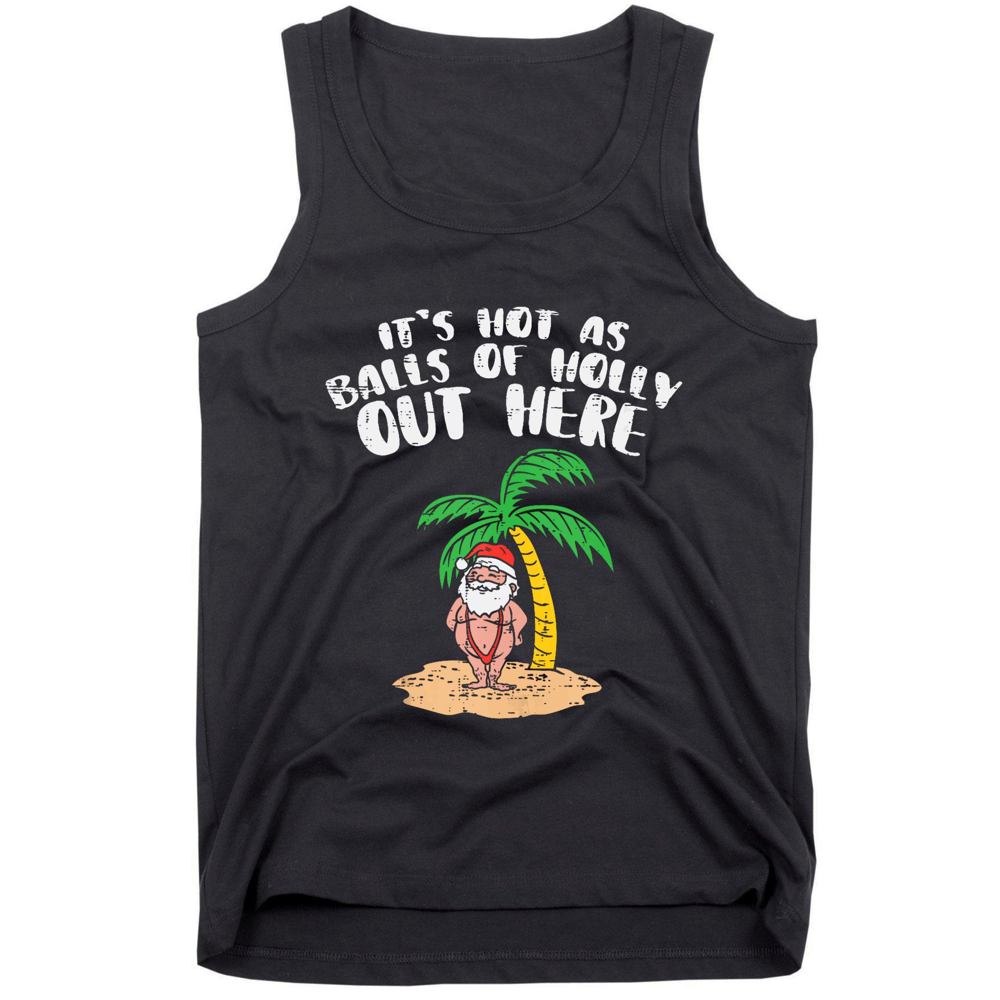 Its Hot As Balls Of Holly Santa Palm Tree Christmas In July Tank Top Tank Top