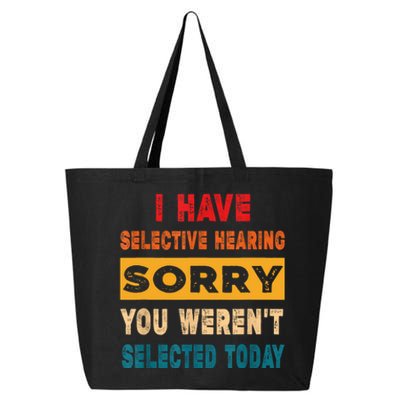 I Have A Selective Hearing Sorry You Werent Selected Today 25L Jumbo Tote