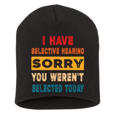 I Have A Selective Hearing Sorry You Werent Selected Today Short Acrylic Beanie